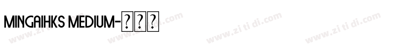 Mingaihks Medium字体转换 Mingaihks Medium字体转换